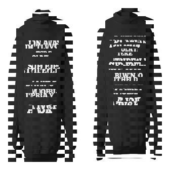 I Dont Always Tolerate Stupid People But When I Do Sweatshirt | Mazezy