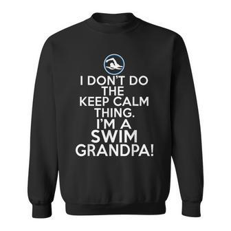 I Dont Do The Keep Calm Thing Swim Grandpa Sweatshirt | Mazezy