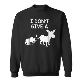 I Dont Give A Rats Ass Funny Offensive Offensive Funny Gifts Sweatshirt | Mazezy