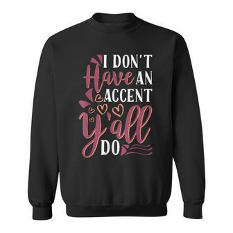 I Dont Have An Accent Yall Do Southern Pride Sweatshirt | Mazezy