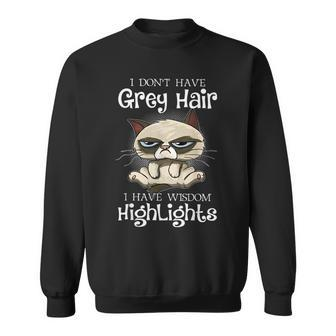 I Dont Have Gray Hair I Have Wisdom Highlights Funny Gray Funny Gifts Sweatshirt | Mazezy