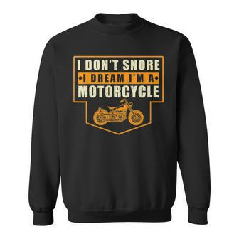 I Dont Snore I Dream Im A Motorcycle Funny Daddy Papa Pops Gift For Mens Sweatshirt | Mazezy