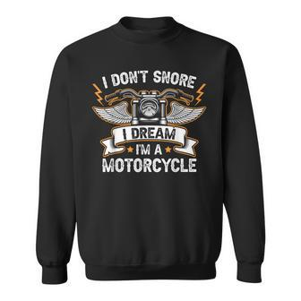 I Dont Snore I Dream Im A Motorcycle Funny Motorcycle Sweatshirt | Mazezy