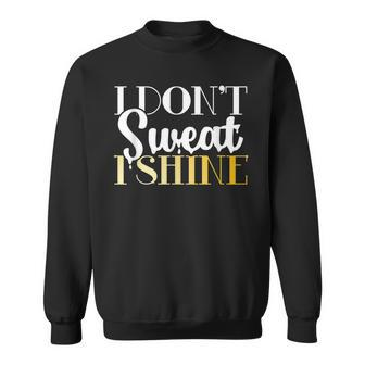 I Dont Sweat I Shine - Best Sassy Gym Workout Sweatshirt | Mazezy