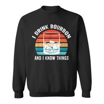 I Drink Bourbon And I Know Things Gifts Alcohol Funny Sweatshirt | Mazezy