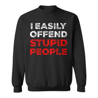I Easily Offend Stupid People Sweatshirt - Seseable