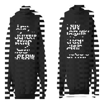 I Enjoy Long Romantic Walks Through The Classic Car Show Sweatshirt | Mazezy