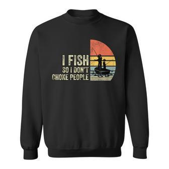 I Fish So I Dont Choke People Funny Sayings Gifts For Fish Lovers Funny Gifts Sweatshirt | Mazezy AU