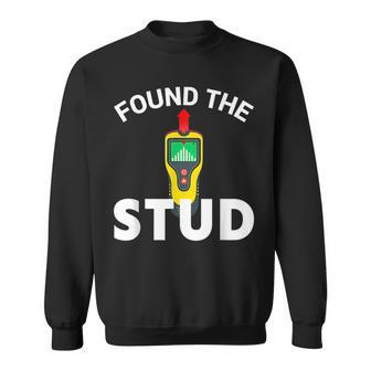 I Found The Stud Funny Stud Finder Joke Sweatshirt - Seseable