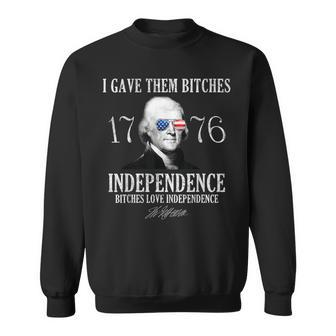 I Gave Them Bitches 1776 Independence Love Independence 1776 Funny Gifts Sweatshirt | Mazezy