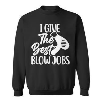 I Give The Best Blow Jobs Hair Stylist Barber Hairdresser Sweatshirt | Mazezy