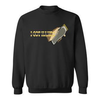 I Got Hands Clippers Gift For Mens Sweatshirt | Mazezy