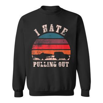 I Hate Pulling Out Funny Boating Sweatshirt - Monsterry