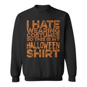 I Hate Wearing Costumes So This Is My Halloween Funny Halloween Funny Gifts Sweatshirt | Mazezy