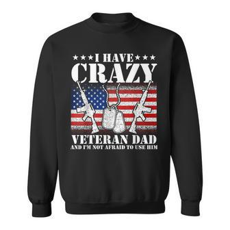 I Have Crazy Veteran Dad And Im Not Afraid To Use Gift Gift For Mens Sweatshirt | Mazezy