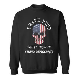 I Have Ptsd Pretty Tired Of Stupid Democrats American Skull Sweatshirt | Mazezy