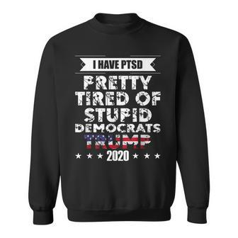I Have Ptsd Pretty Tired Of Stupid Democrats Trump 2020 Gop Sweatshirt | Mazezy
