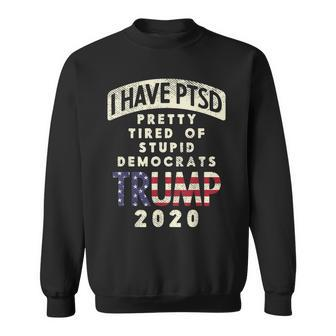 I Have Ptsd Stupid Democrats Pro Donald Trump 2020 Gop Gift Sweatshirt | Mazezy