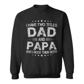 I Have Two Title Dad And Papa And I Rock Them Both Gift For Mens Sweatshirt | Mazezy UK