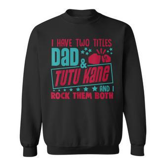 I Have Two Title Dad And Tutu Kane Hawaiian Grandpa Gift For Mens Sweatshirt | Mazezy
