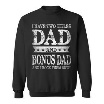 I Have Two Titles Dad And Bonus Dad And I Rock Them Both Sweatshirt | Mazezy