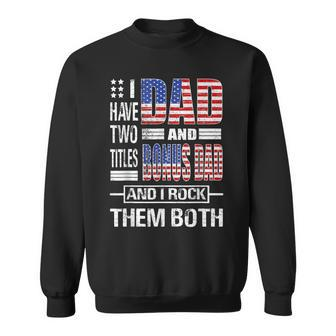 I Have Two Titles Dad And Bonus Dad Flag Clothes Fathers Day Gift For Mens Sweatshirt | Mazezy