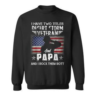 I Have Two Titles Dad And Desert Storm Veteran Fathers Day Sweatshirt | Mazezy