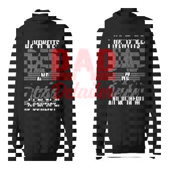 I Have Two Titles Dad And Detailer Car Detailing Gift For Mens Funny Gifts For Dad Sweatshirt | Mazezy