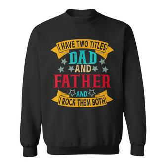 I Have Two Titles Dad And Father Grandpa Fathers Day Sweatshirt - Seseable