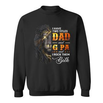 I Have Two Titles Dad And G Pa Lion Fathers Day Gift Gift For Mens Sweatshirt | Mazezy UK