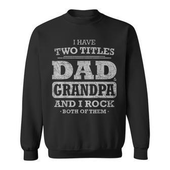 I Have Two Titles Dad And Grandpa Fathers Day Best Grandpa Sweatshirt | Mazezy