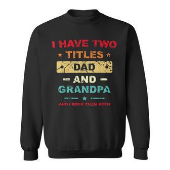 I Have Two Titles Dad And Grandpa Fathers Day Dad Grandpa Grandpa Funny Gifts Sweatshirt | Mazezy