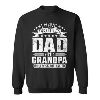 I Have Two Titles Dad And Grandpa Fathers Day Dad Grandpa Sweatshirt | Mazezy