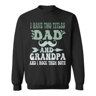 I Have Two Titles Dad And Grandpa Fathers Day Grandpa Grandpa Funny Gifts Sweatshirt | Mazezy