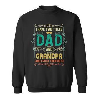 I Have Two Titles Dad And Grandpa Fathers Day Grandpa Sweatshirt | Mazezy
