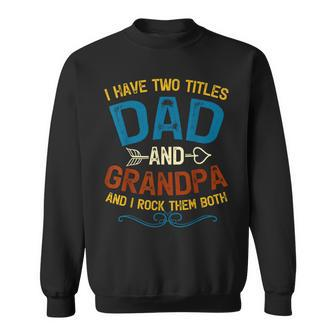 I Have Two Titles Dad And Grandpa Fathers Day Vintage Funny Sweatshirt - Seseable