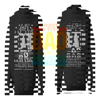 I Have Two Titles Dad And Grandpa Funny Father Day Grandpa Sweatshirt - Thegiftio