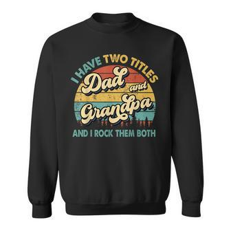 I Have Two Titles Dad And Grandpa Funny Grandpa Fathers Day Sweatshirt - Seseable