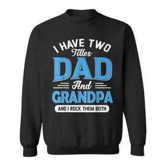 I Have Two Titles Dad And Grandpa Funny Grandpa Fathers Day Sweatshirt | Mazezy