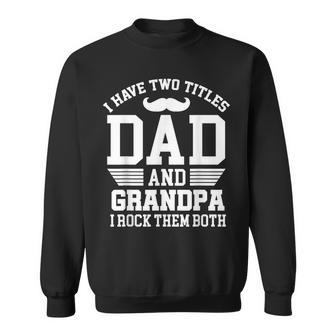 I Have Two Titles Dad And Grandpa I Rock Them Both Vintage Sweatshirt | Mazezy UK