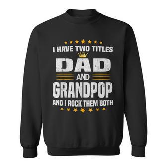 I Have Two Titles Dad And Grandpop Fathers Day Gift Gift For Mens Sweatshirt | Mazezy AU