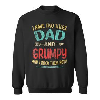 I Have Two Titles Dad And Grumpy Fathers Day Grandpa Gift Sweatshirt | Mazezy
