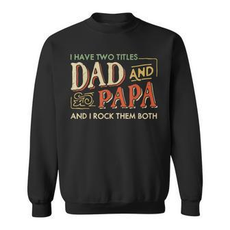 I Have Two Titles Dad And Papa And I Rock Them Both Vintage Sweatshirt | Mazezy