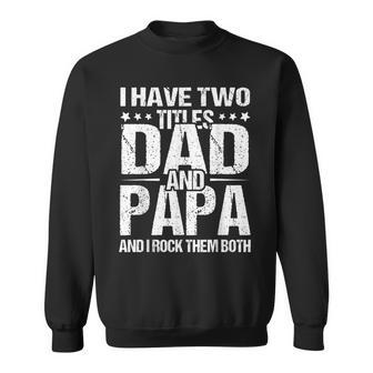 I Have Two Titles Dad & Papa Fathers Day Gift Gift For Mens Sweatshirt | Mazezy DE