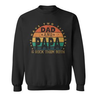 I Have Two Titles Dad And Papa Fathers Day Promoted Grandpa Sweatshirt | Mazezy