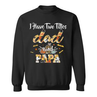 I Have Two Titles Dad And Papa Halloween Day Gift Sweatshirt | Mazezy
