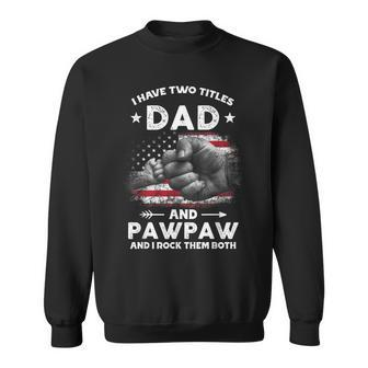 I Have Two Titles Dad And Pawpaw Men Vintage Decor Grandpa Sweatshirt | Mazezy