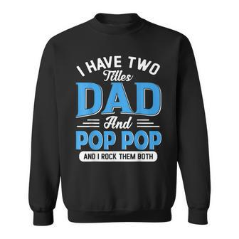 I Have Two Titles Dad And Pop Pop Funny Grandpa Fathers Day Sweatshirt - Seseable