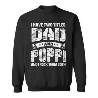 I Have Two Titles Dad And Poppi Gifts Fathers Day  Gift For Mens Sweatshirt