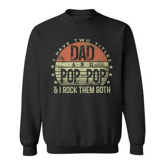 I Have Two Titles Dad And Poppop I Rock Them Both Gift For Mens Sweatshirt | Mazezy